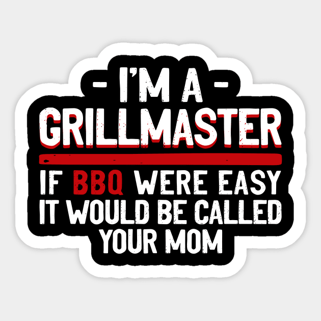 I'm A GrillMaster If BBQ Were Easy It'd Be Called Your Mom Sticker by joneK